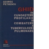 Ghid de cunoastere, profilaxie si cimbatere a tuberculozei pulmonare