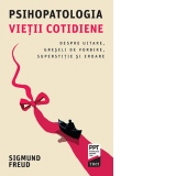 Psihopatologia vietii cotidiene. Despre uitare, greseli de vorbire, superstitie si eroare