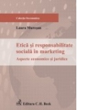 Etica si responsabilitate sociala in marketing. Aspecte economice si juridice