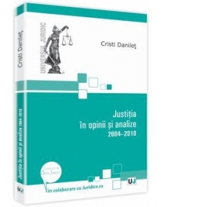 Justitia in opinii si analize 2004-2010