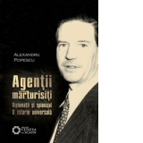 Agentii marturisiti - Diplomatii si spionajul, O istorie universala, Editia a II-a revizuita