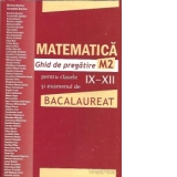 Matematica M2. Ghid de pregatire pentru clasele IX-XII si examenul de Bacalaureat