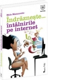 Indrazneste... Intalnirile pe internet