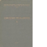 Cercetari metalurgice, 5 - Comunicarile prezentate la cea de a 3-a Sesiune Stiintifica a ICEM Bucuresti, 13-15 ianuarie 1963