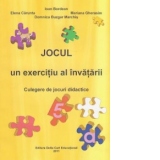 Jocul, un exercitiu al invatarii. Culegere de jocuri didactice