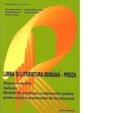 Limba si literatura romana - Proza - Repere teoretice. Aplicatii. Modele de rezolvare a subiectelor pentru proba scrisa a examenului de bacalaureat