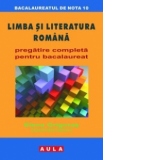 LIMBA SI LITERATURA ROMANA. Pregatire completa pentru bacalaureat.