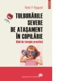 Tulburarile severe de atasament in copilarie. Ghid de terapie practica