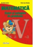 Matematica clasa a V-a. Caiet si culegere de probleme