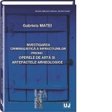 Investigarea criminalistica a infractiunilor privind operele de arta si artefactele arheologice