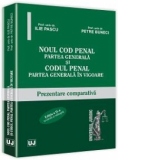 Noul Cod penal. Partea generala si Codul penal. Partea generala in vigoare. Editia a II-a revazuta si adaugita