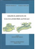 Grafica asistata de calculator prin AutoCad + DVD