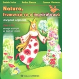 Natura, frumoasa ca o imparateasa. Disciplina optionala, Clasa a II-a - Educatie ecologica pe intelesul tuturor