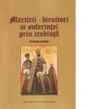 Martirii - biruitori ai suferintei prin credinta. Florilegiu patristic