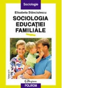 Sociologia educatiei familiale (vol. II)