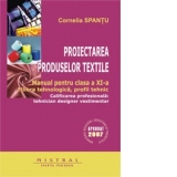 Proiectarea produselor textile. Manual pentru clasa a XI-a. Filiera tehnologica, profil tehnic. Calificarea profesionala: tehnician designer vestimentar