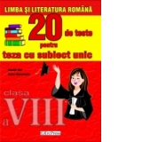 Limba si literatura romana. 20 de teste pentru teza cu subiect unic, clasa a VIII-a