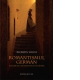 Romantismul german. Ecloziune, expansiune si decadere