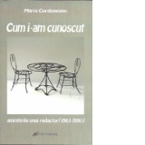 Cum i-am cunoscut. Amintirile unui redactor (1961-1990)