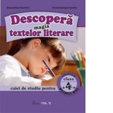 Descopera magia textelor literare. Caiet de studiu pentru clasa a IV-a