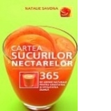 Cartea sucurilor si nectarelor - 365 de arome naturale