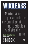 Wikileaks. Marturisirile purtatorului de cuvant al celui mai periculos website din lume