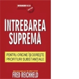 Intrebarea suprema pentru oricine isi doreste profituri substantiale