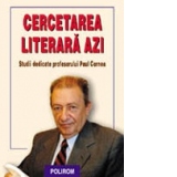 Cercetarea literara azi. Studii in onoarea profesorului Paul Cornea