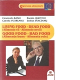 LIVING FOOD - DEAD FOOD (Alimente vii - Alimente nevii) GOOD FOOD - BAD FOOD (Alimente bune - Alimente rele)