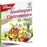 Anotimpuri gastronomice. 80 de retete de vara