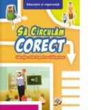 Sa circulam corect - Educatie rutiera pentru ciclul primar