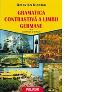 Gramatica contrastiva a limbii germane. Vol. II: Morfologia si sintaxa