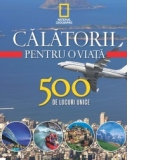 Vol. 4- Calatorii pentru o viata 500 de locuri unice