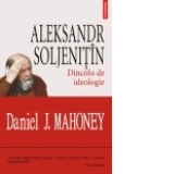 Aleksandr Soljenitin. Dincolo de ideologie