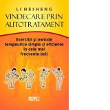 Vindecare prin autotratament. Exercitii si metode terapeutice simple si eficiente in cele mai frecvente boli