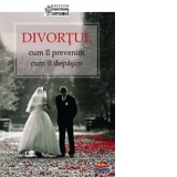 Divortul: cum il prevenim, cum il depasim