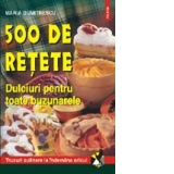 500 de retete. Dulciuri pentru toate buzunarele