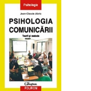 Psihologia comunicarii. Teorii si metode