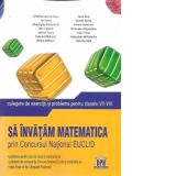 Sa invatam matematica prin Concursul National EUCLID. Culegere de exercitii si probleme pentru clasele VII-VIII