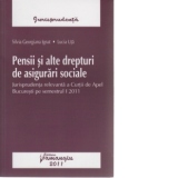 Pensii si alte drepturi de asigurari sociale -  Jurisprudenta relevanta a Curtii de Apel Bucuresti pe semestrul I 2011