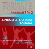 LIMBA SI LITERATURA ROMANA. BACALAUREAT 2012. 40 DE VARIANTE PENTRU PROBA ORALA