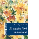 Sa pictam flori in acuarela