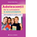 Adolescentii. De la cunoastere la autocunoastere. Ghid metodologic de consiliere scolara