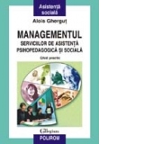 Managementul serviciilor de asistenta psihopedagogica si sociala. Ghid practic