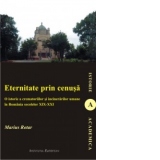 Eternitate prin cenusa - o istorie a crematoriilor si a incinerarilor umane in Romania secolelor XIX - XXI