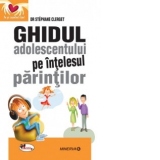 Ghidul adolescentului pe intelesul parintilor