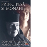 Principesa si monahie: Domnita Ileana - Maica Alexandra