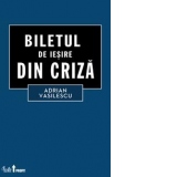 Biletul de iesire din criza