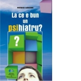 La ce e bun un psihiatru?