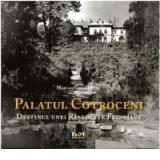 Palatul Cotroceni. Destinul unei Resedinte Princiare (engleza)